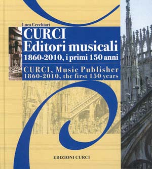 Curci Editori Musicali 1860-2010, i primi 150 anni